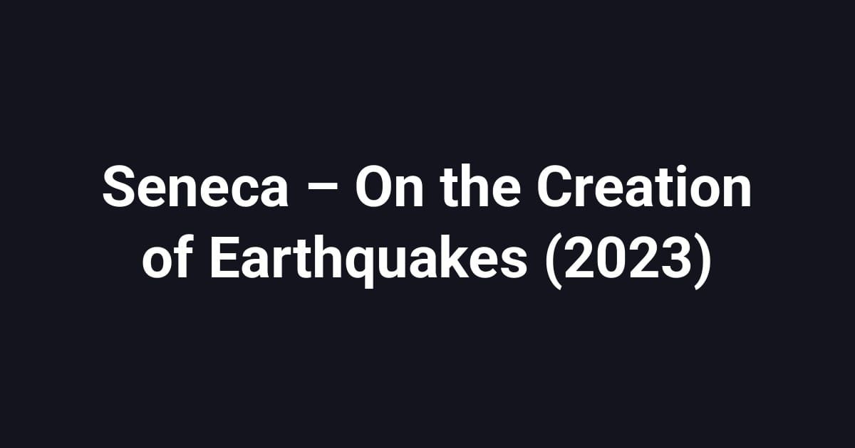Seneca – On the Creation of Earthquakes (2023)