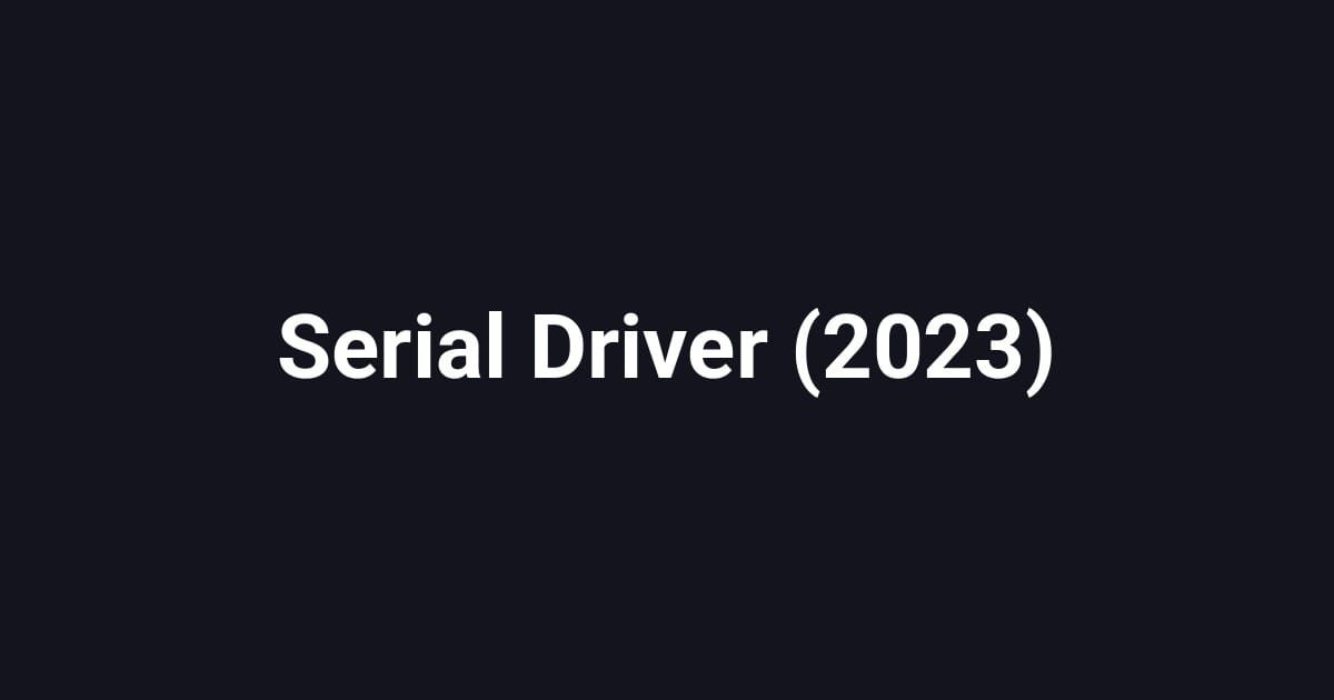 Serial Driver (2023)