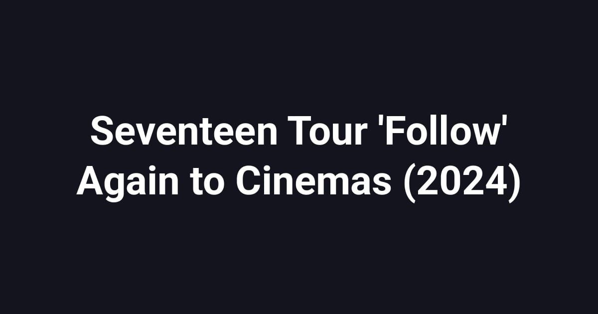 Seventeen Tour 'Follow' Again to Cinemas (2024)