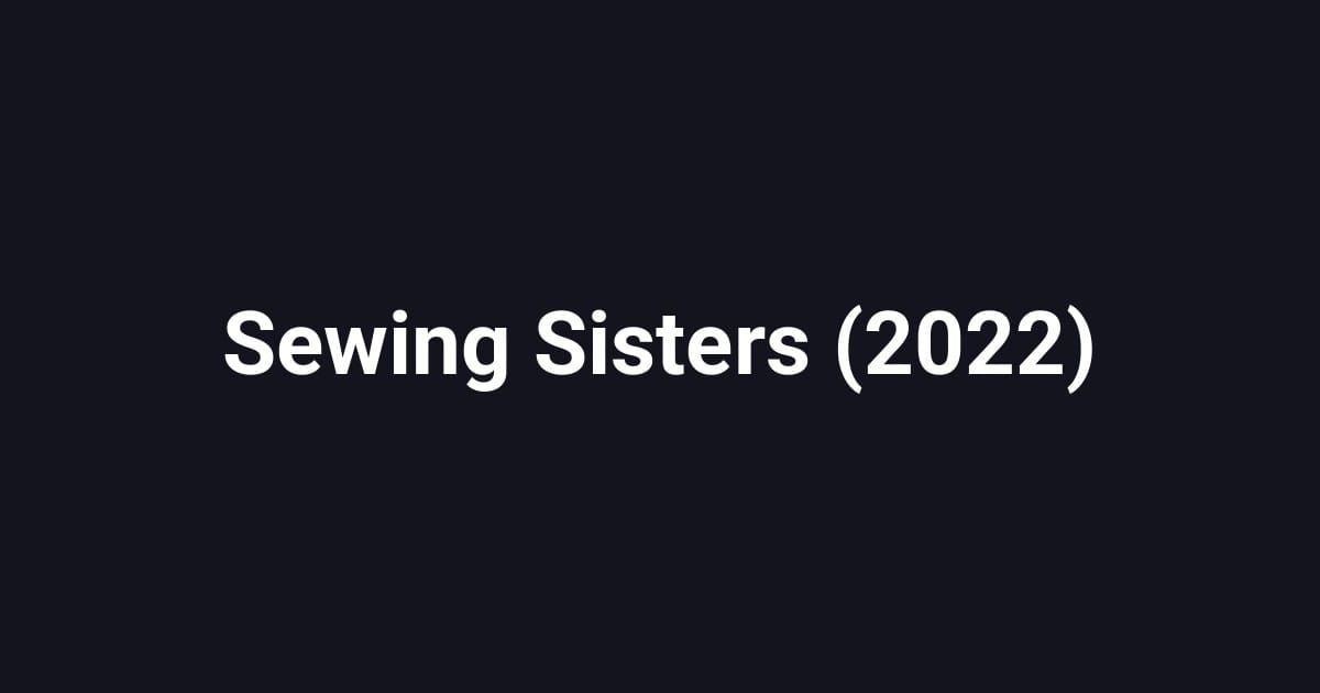 Sewing Sisters (2022)