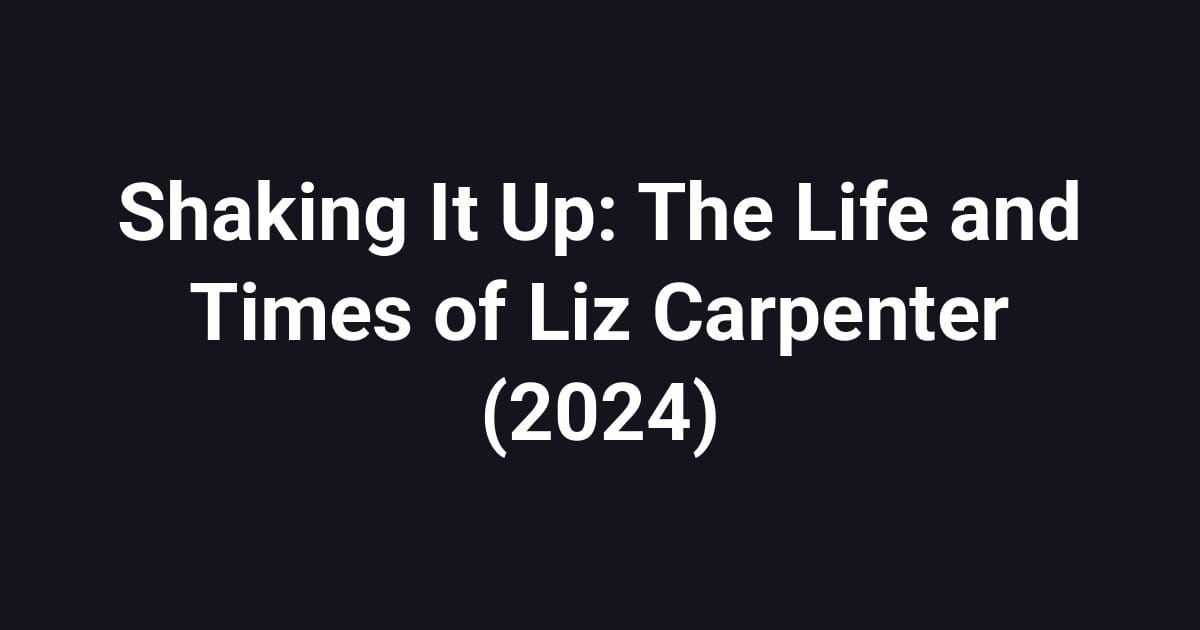 Shaking It Up: The Life and Times of Liz Carpenter (2024)