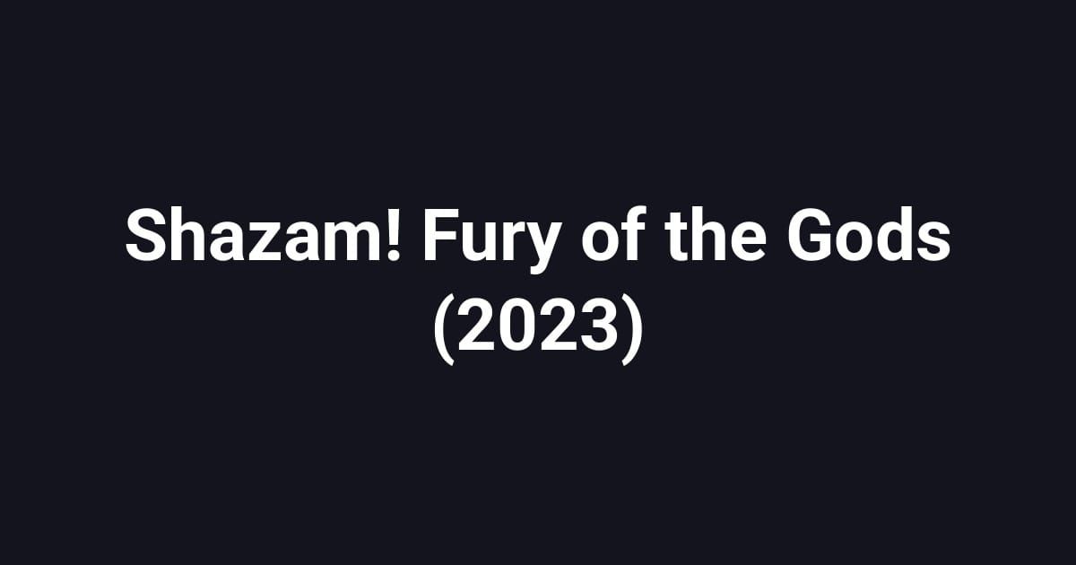 Shazam! Fury of the Gods (2023)