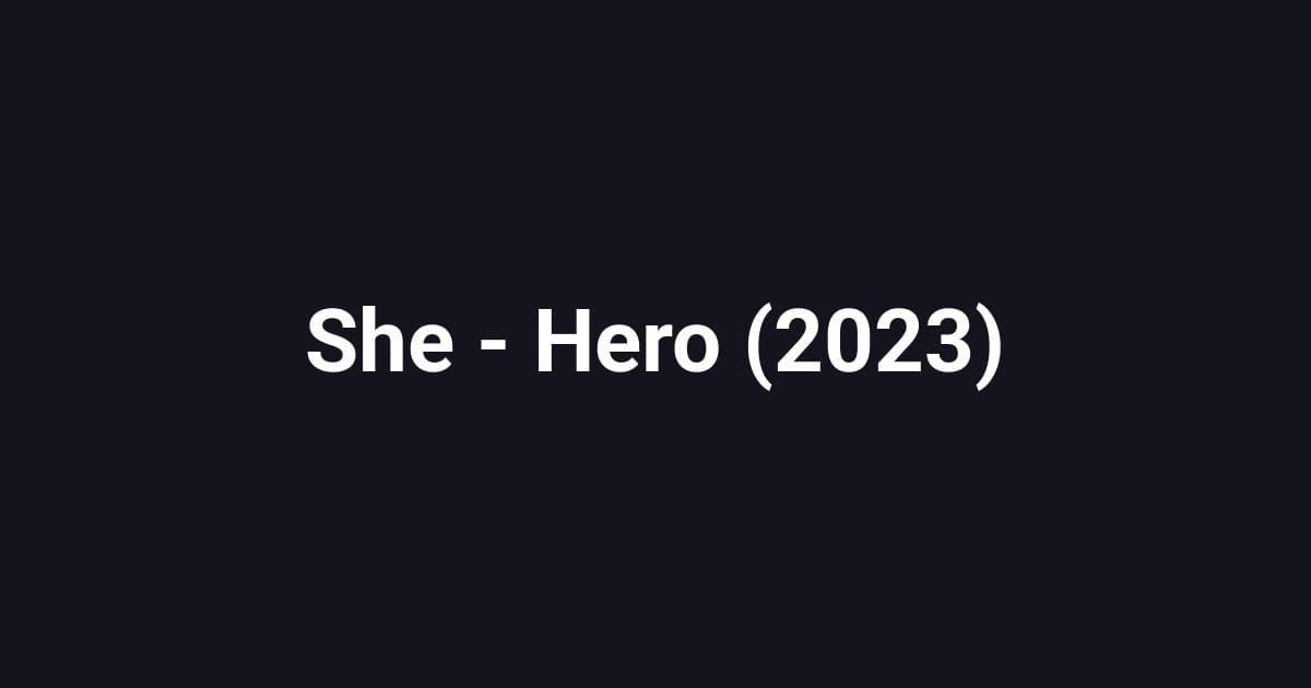 She - Hero (2023)