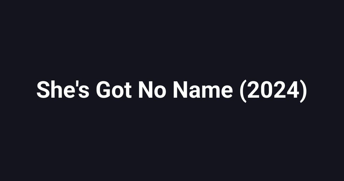 She's Got No Name (2024)