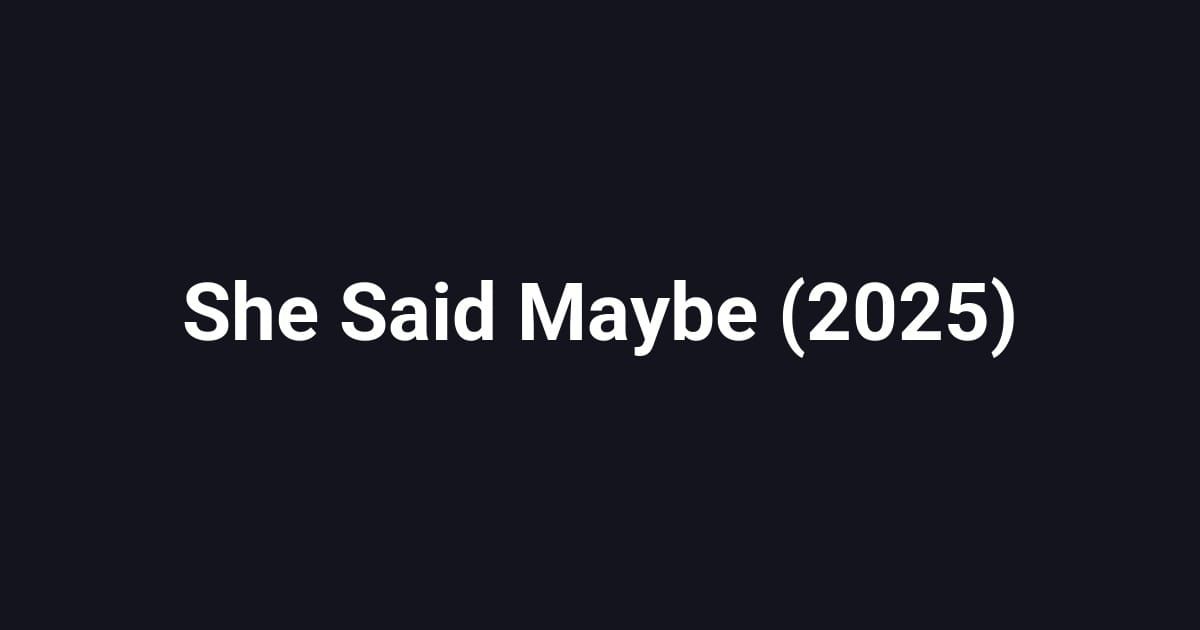 She Said Maybe (2025)