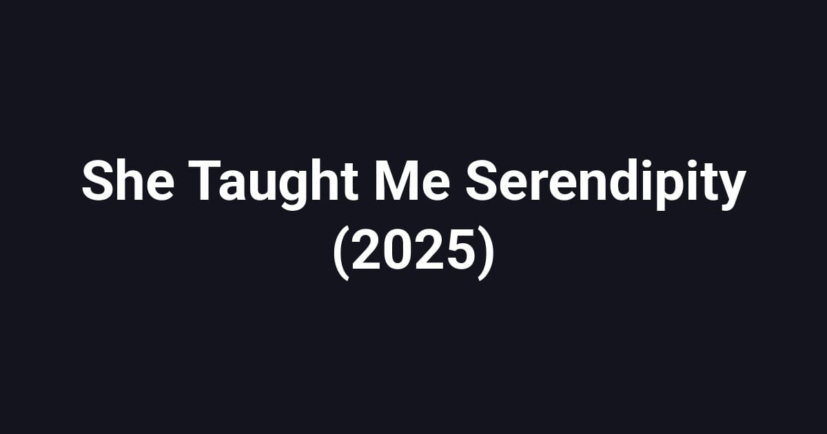 She Taught Me Serendipity (2025)