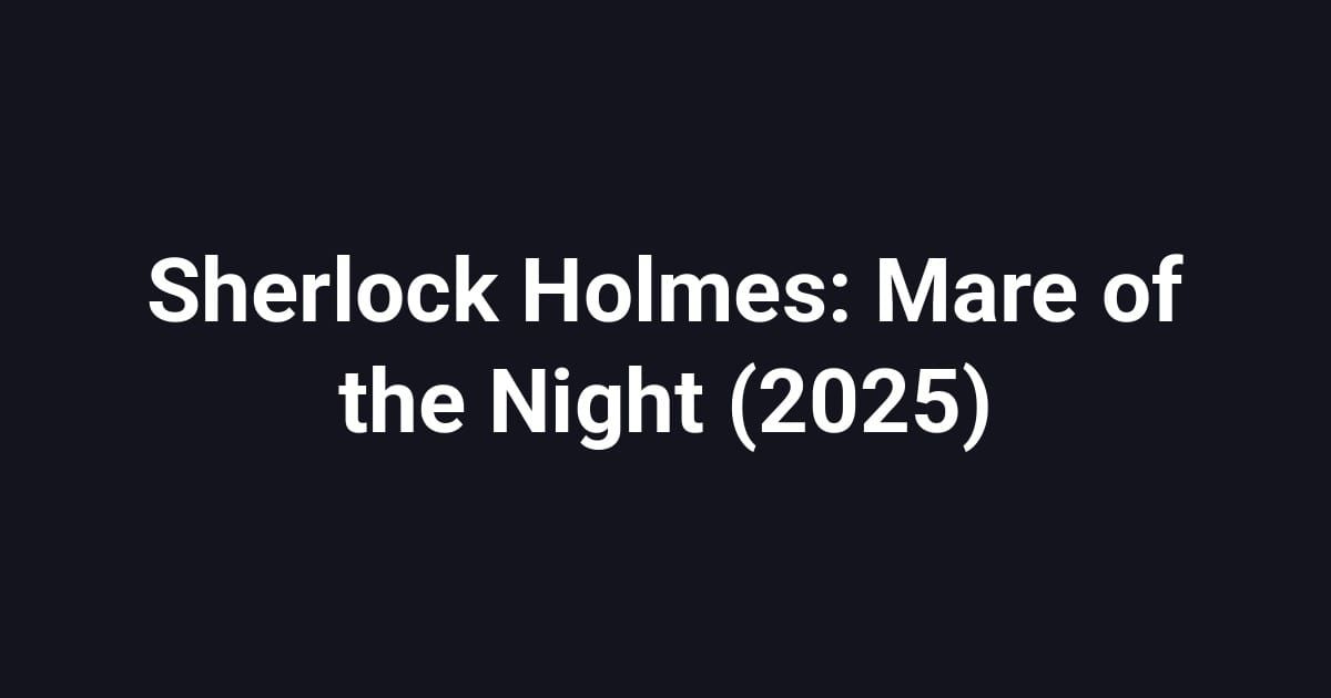 Sherlock Holmes: Mare of the Night (2025)