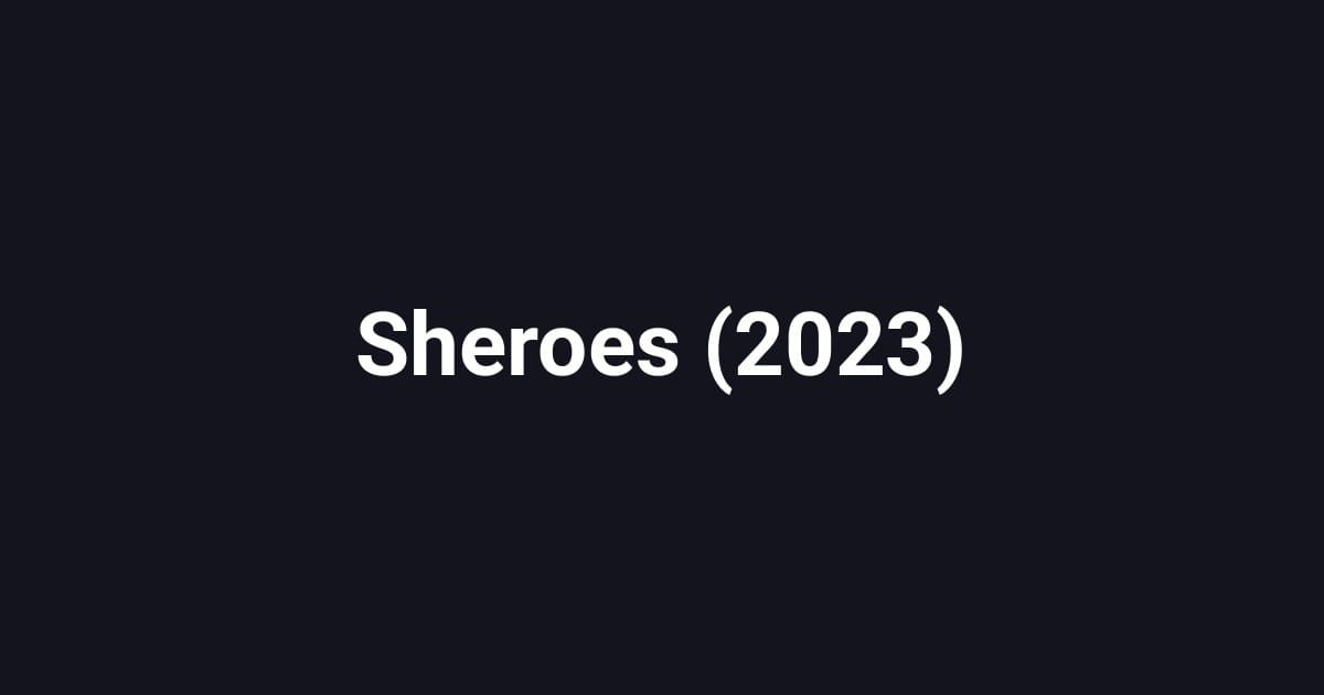 Sheroes (2023)