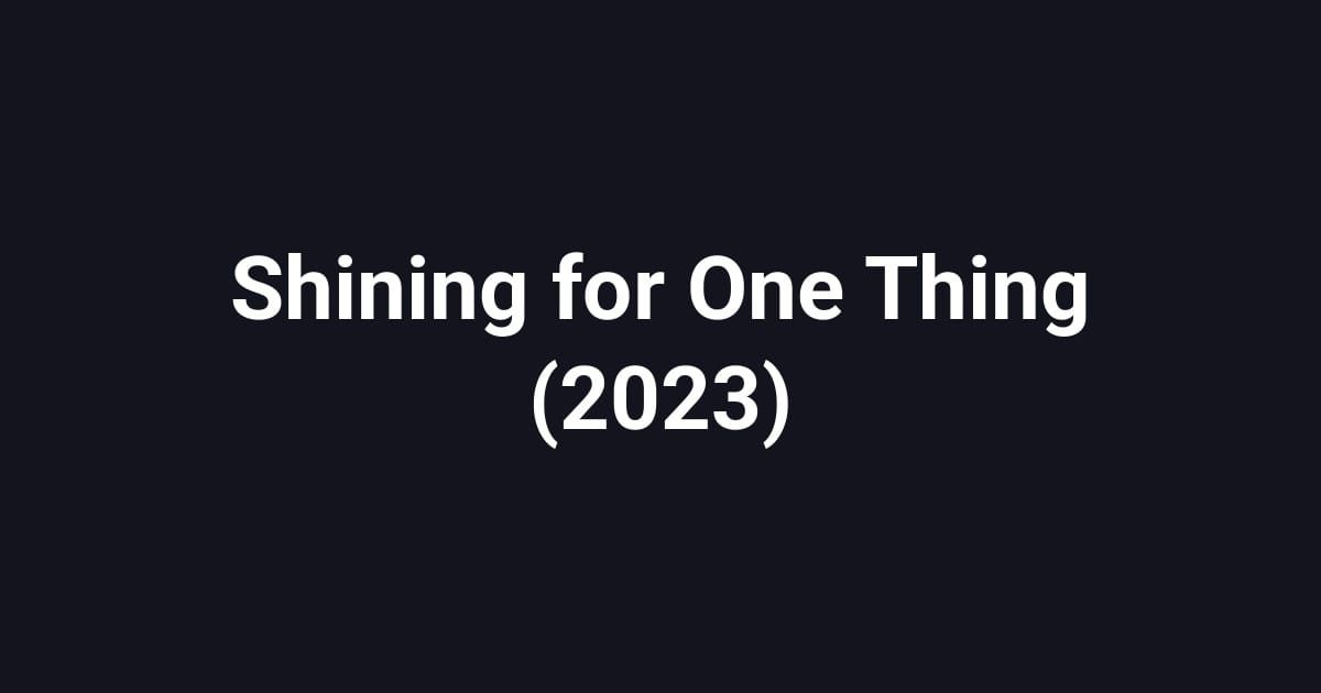 Shining for One Thing (2023)