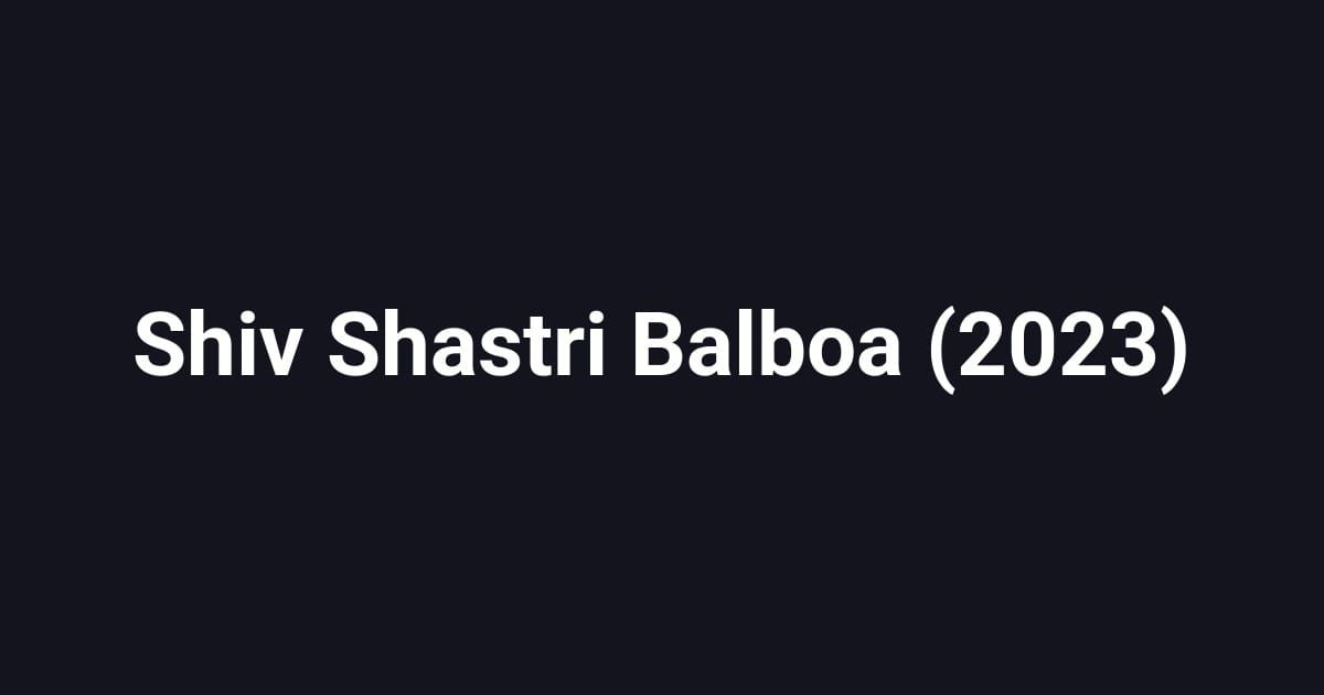 Shiv Shastri Balboa (2023)