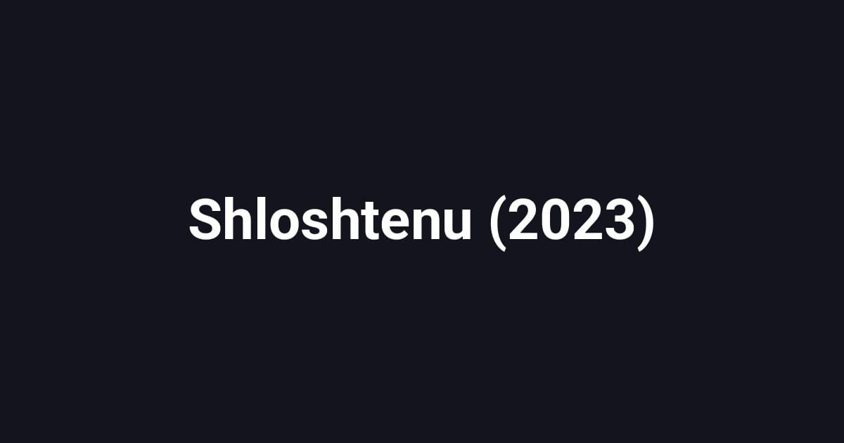 Shloshtenu (2023)