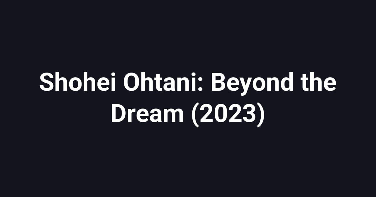 Shohei Ohtani: Beyond the Dream (2023)
