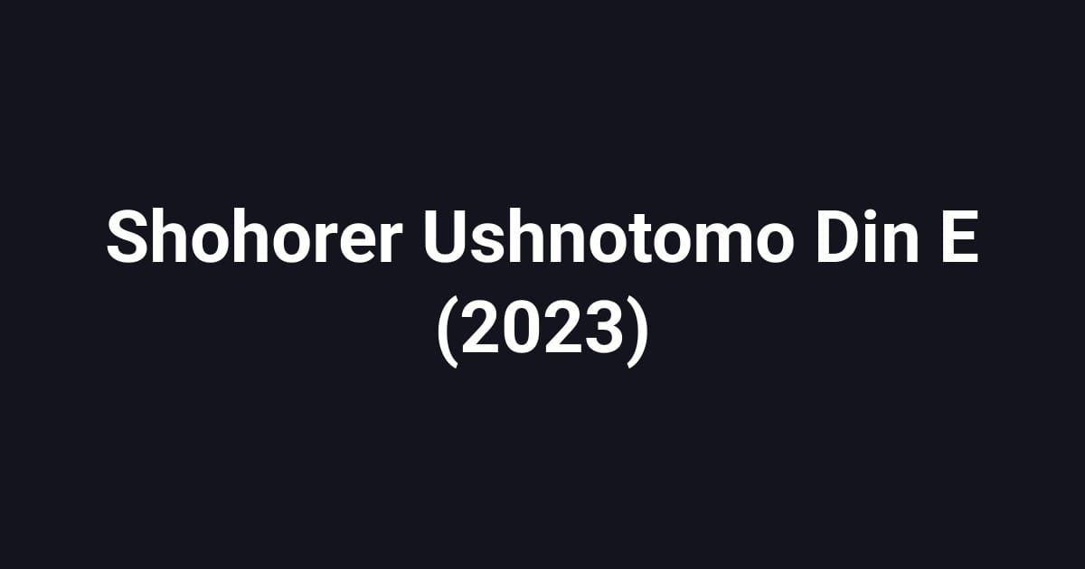 Shohorer Ushnotomo Din E (2023)