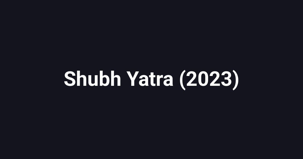 Shubh Yatra (2023)