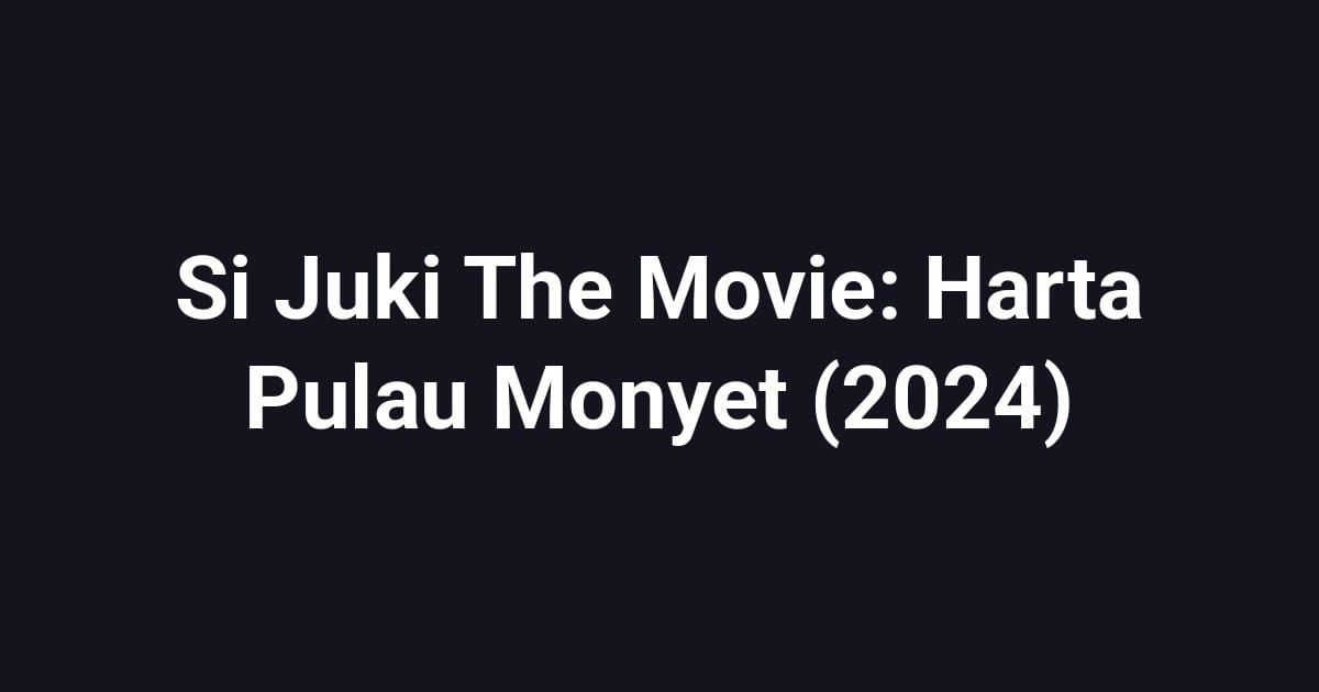 Si Juki The Movie: Harta Pulau Monyet (2024)