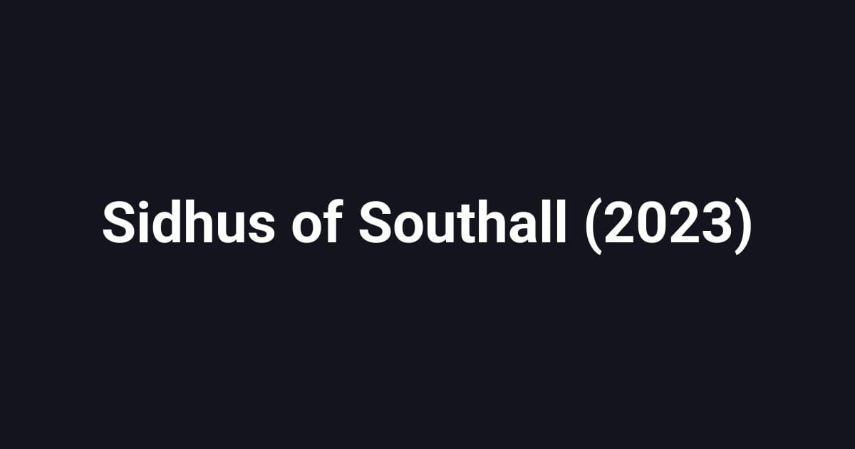 Sidhus of Southall (2023)