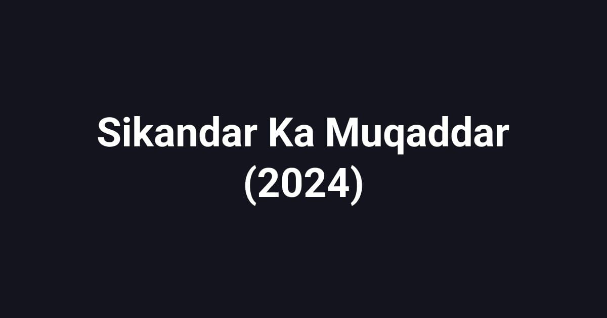 Sikandar Ka Muqaddar (2024)