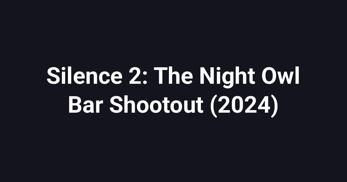 Silence 2: The Night Owl Bar Shootout (2024)