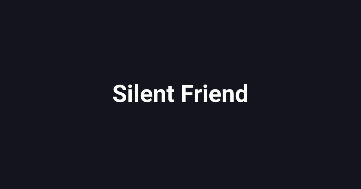 Silent Friend