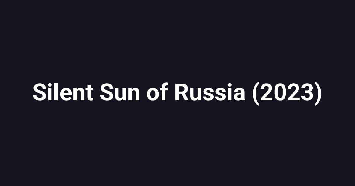 Silent Sun of Russia (2023)