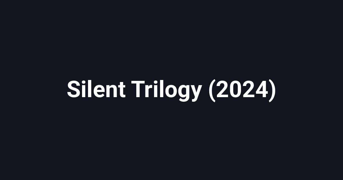 Silent Trilogy (2024)