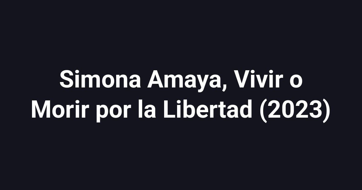 Simona Amaya, Vivir o Morir por la Libertad (2023)