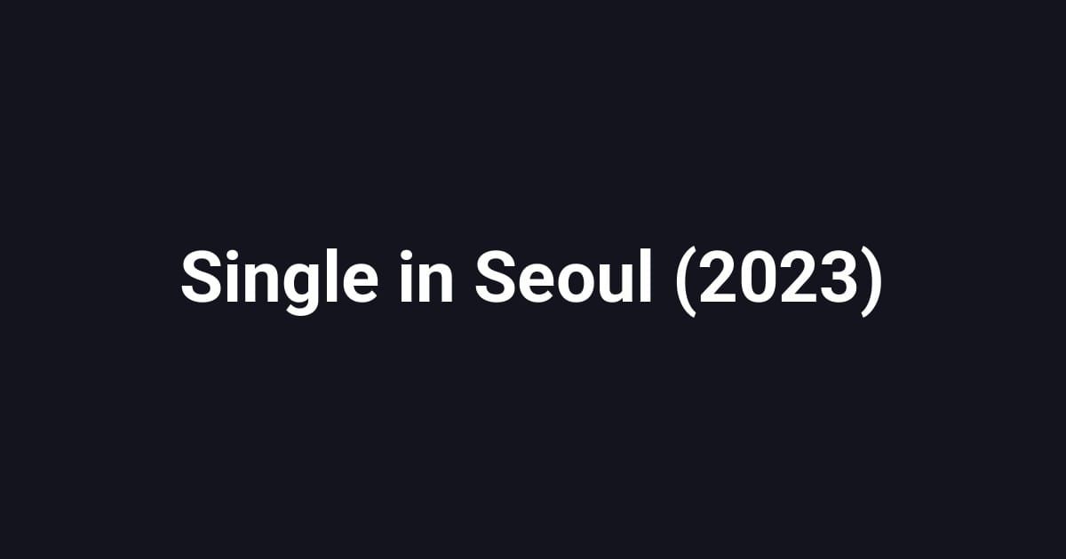 Single in Seoul (2023)
