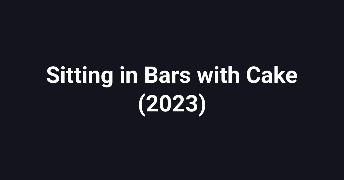 Sitting in Bars with Cake (2023)