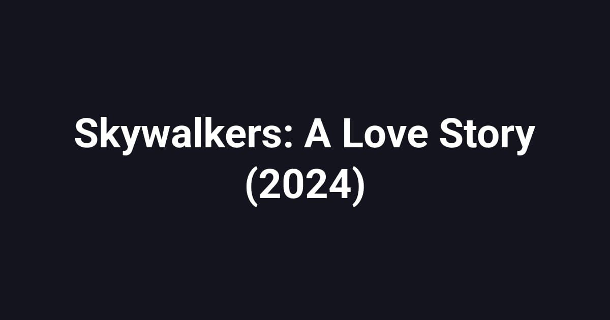 Skywalkers: A Love Story (2024)