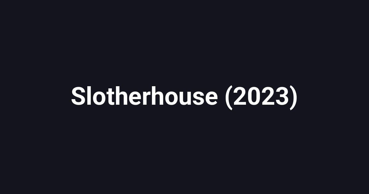 Slotherhouse (2023)