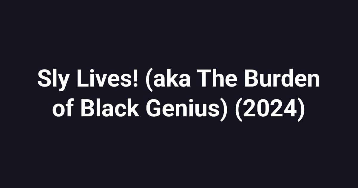 Sly Lives! (aka The Burden of Black Genius) (2024)