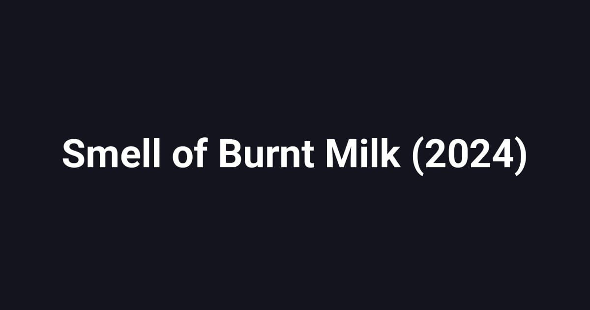 Smell of Burnt Milk (2024)
