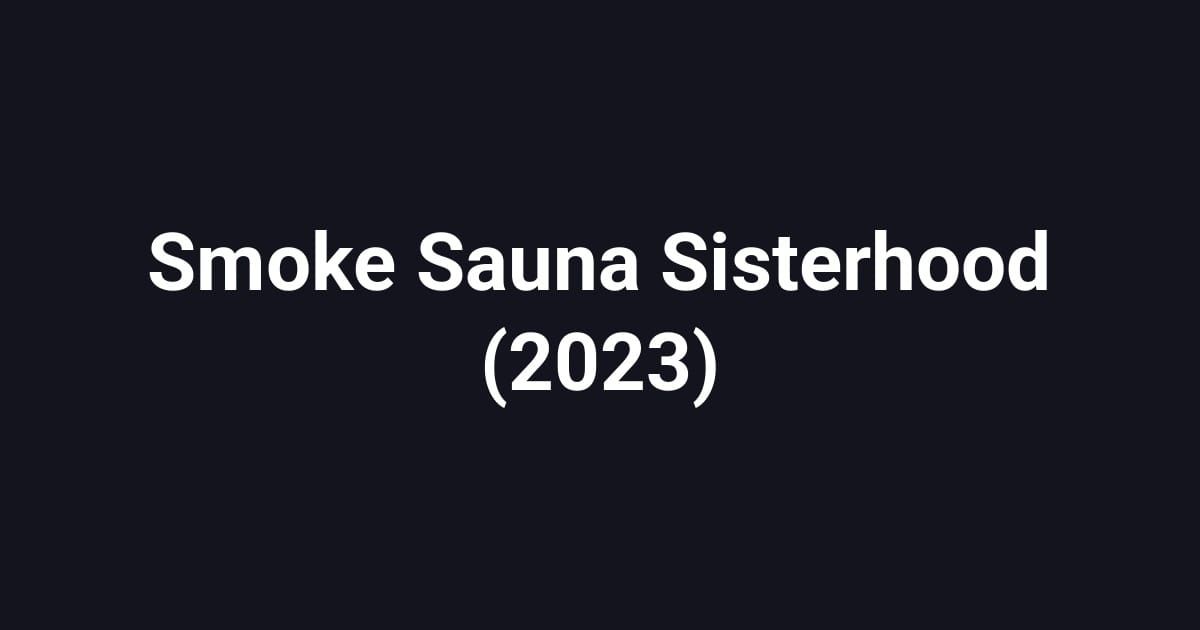 Smoke Sauna Sisterhood (2023)