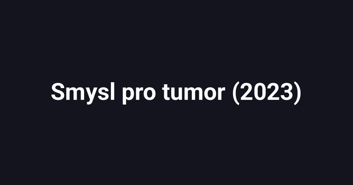 Smysl pro tumor (2023)