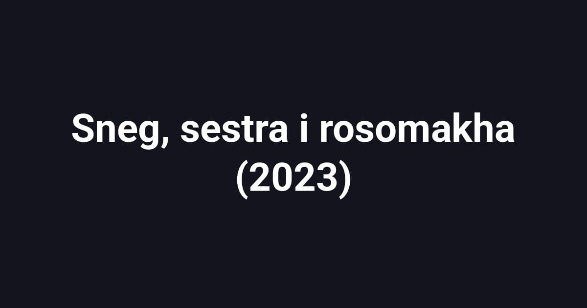 Sneg, sestra i rosomakha (2023)