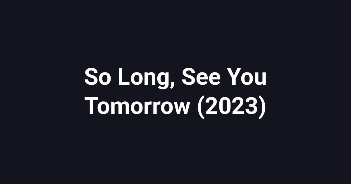 So Long, See You Tomorrow (2023)