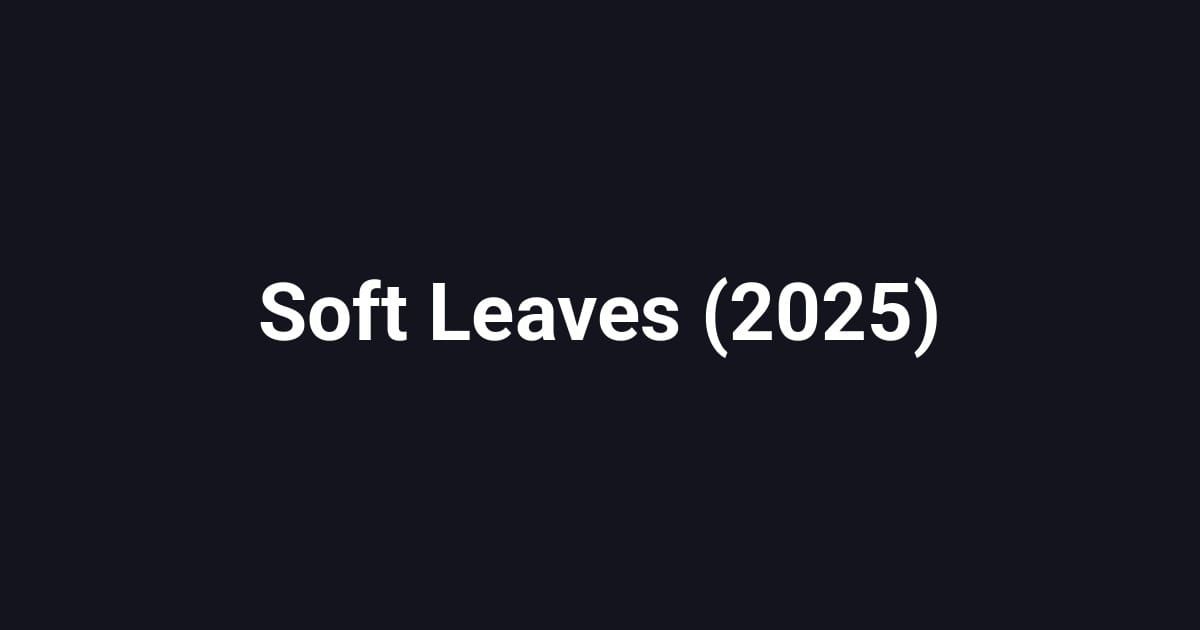 Soft Leaves (2025)