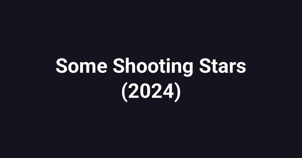Some Shooting Stars (2024)