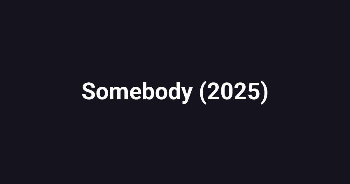Somebody (2025)