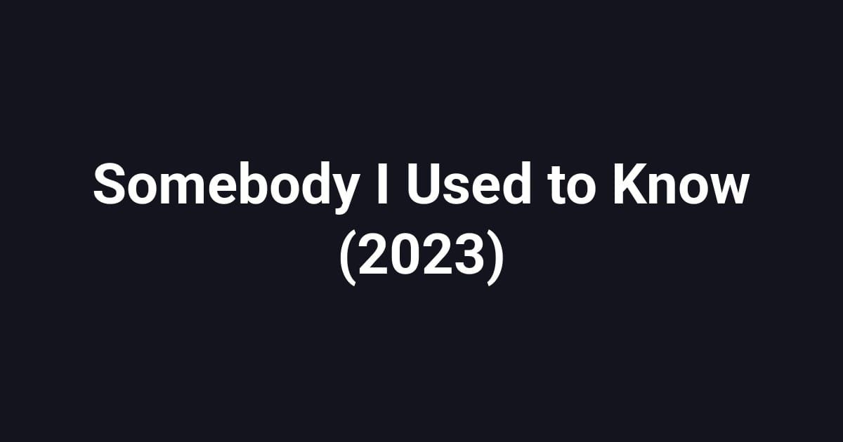 Somebody I Used to Know (2023)