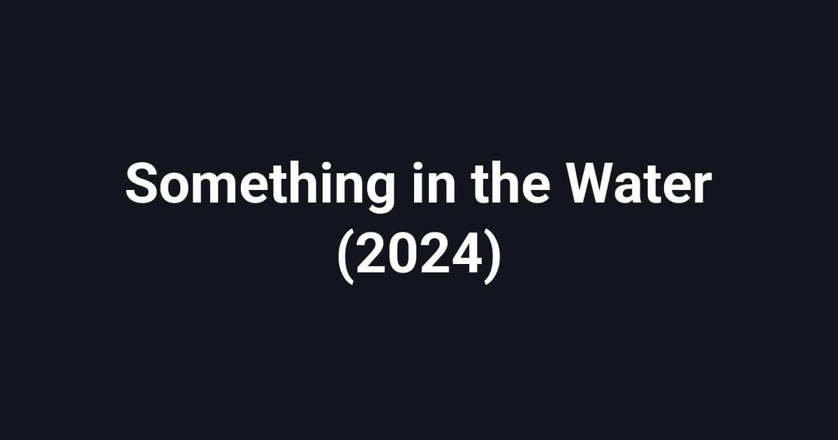 Something in the Water (2024)