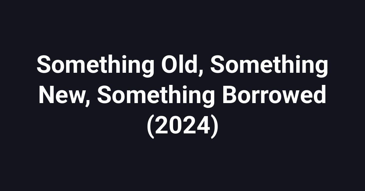 Something Old, Something New, Something Borrowed (2024)