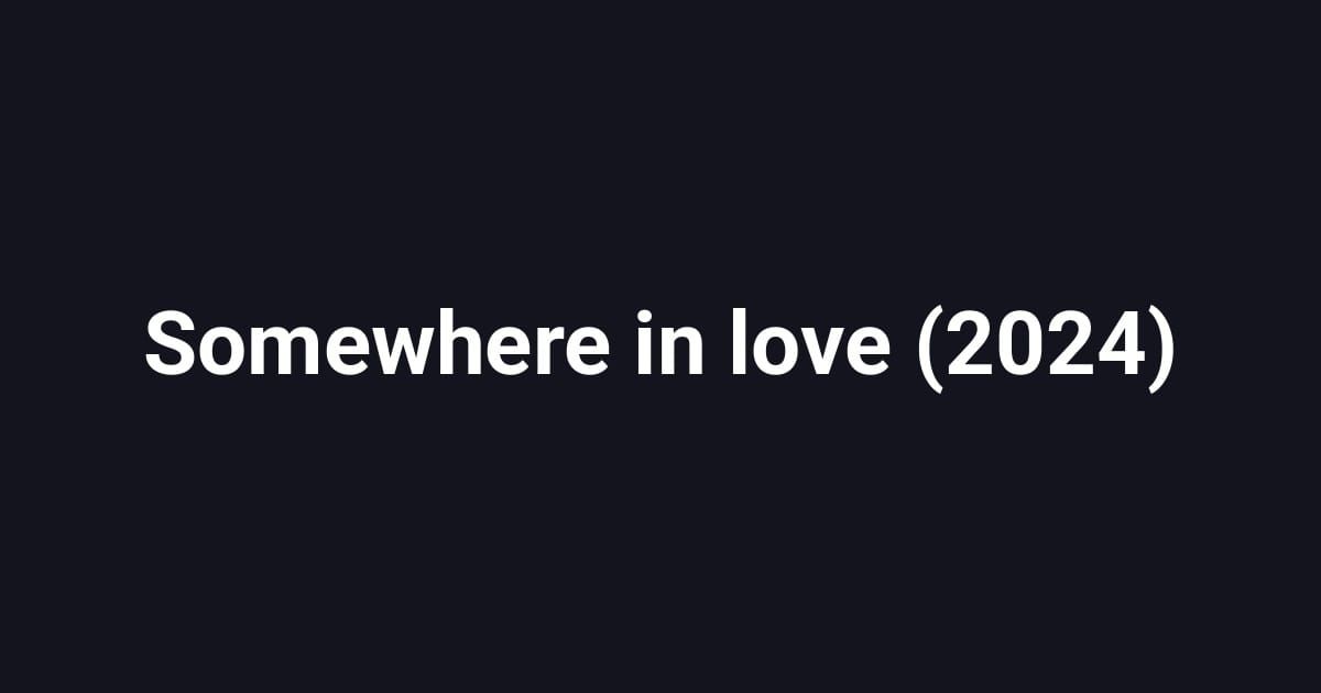 Somewhere in love (2024)