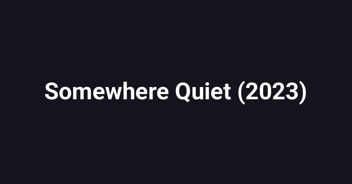 Somewhere Quiet (2023)