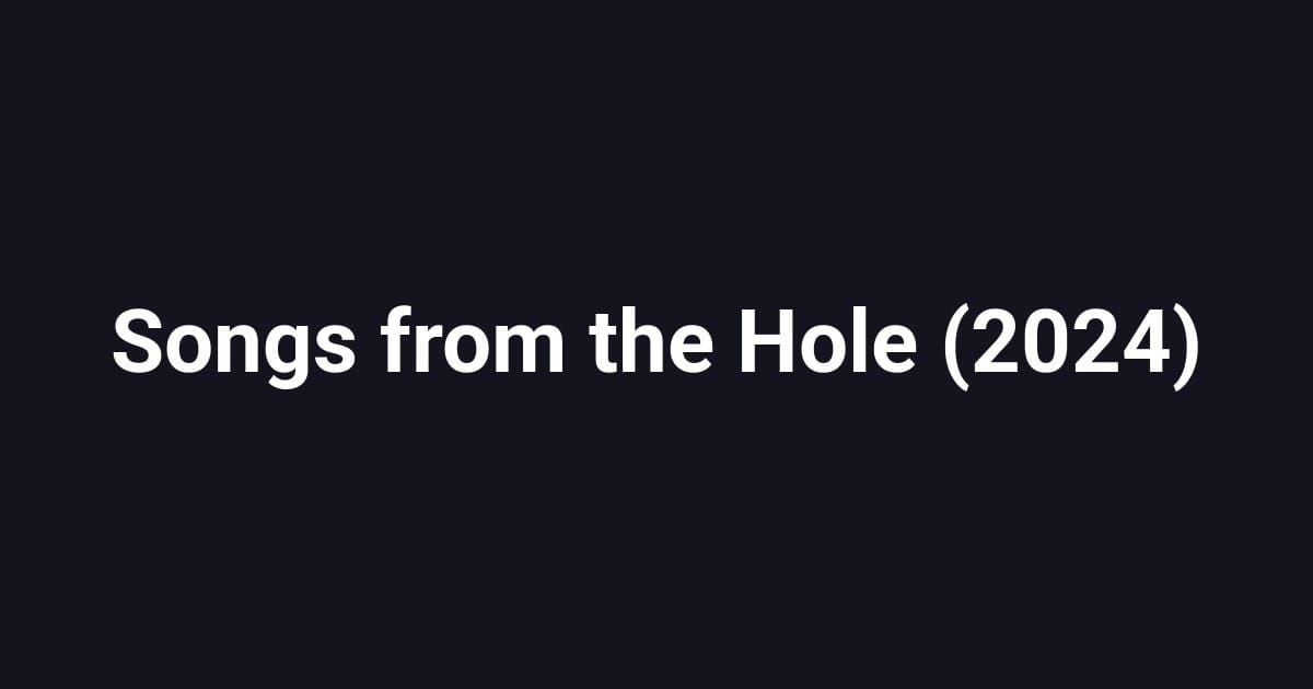 Songs from the Hole (2024)