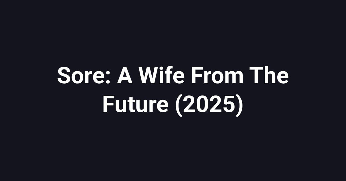Sore: A Wife From The Future (2025)