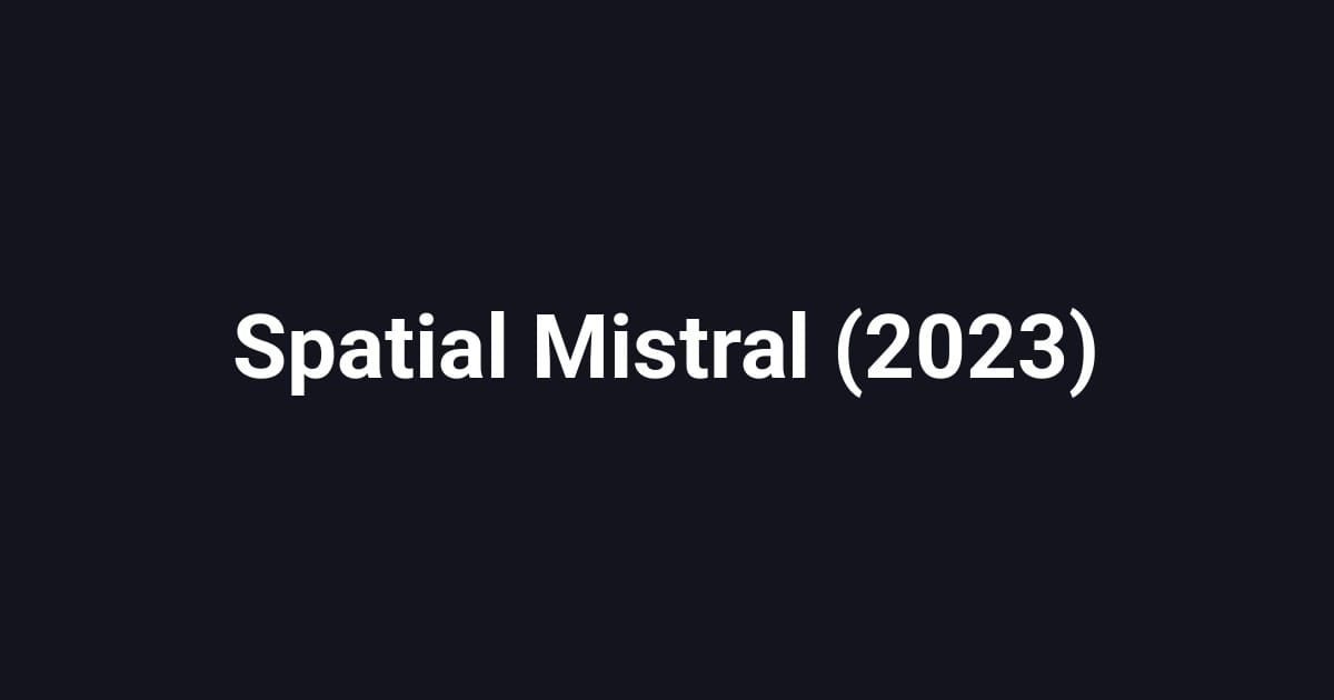 Spatial Mistral (2023)