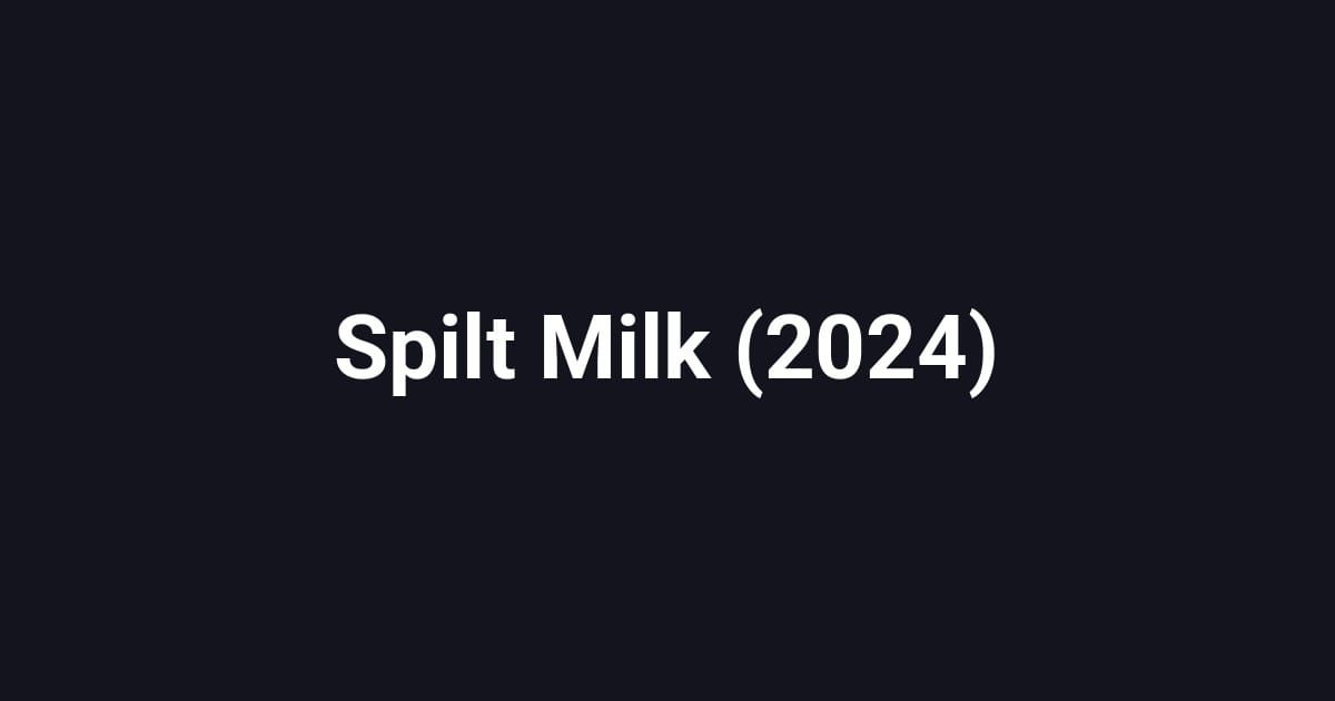 Spilt Milk (2024)