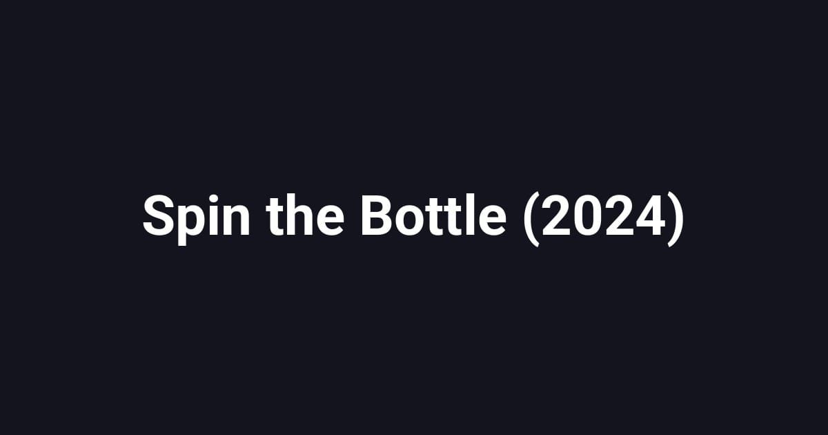 Spin the Bottle (2024)