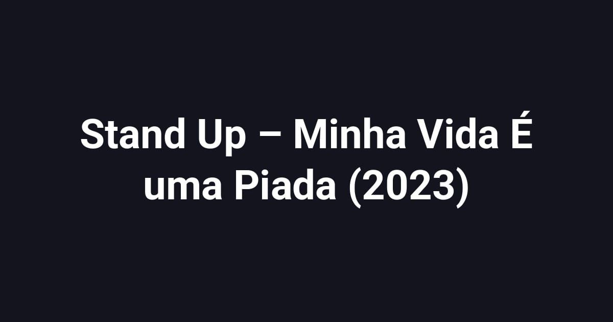 Stand Up – Minha Vida É uma Piada (2023)